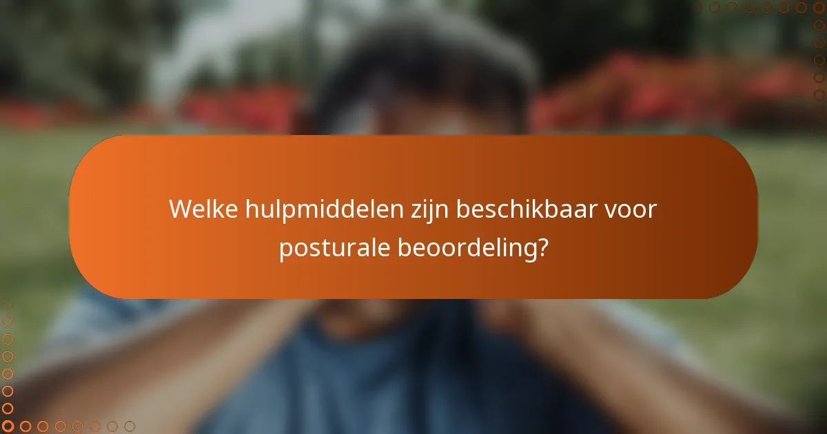 Welke hulpmiddelen zijn beschikbaar voor posturale beoordeling?